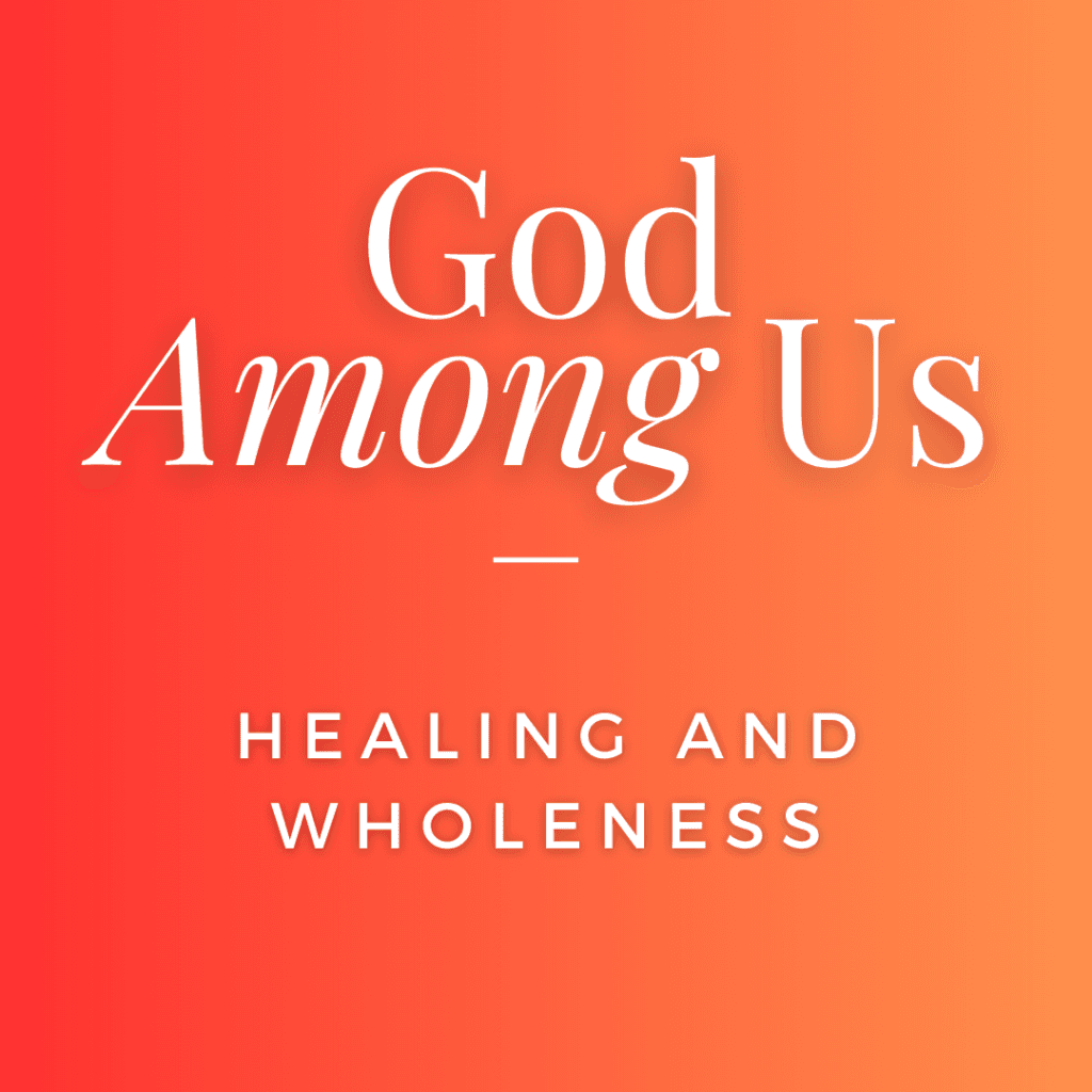 God Among Us | Healing and Wholeness